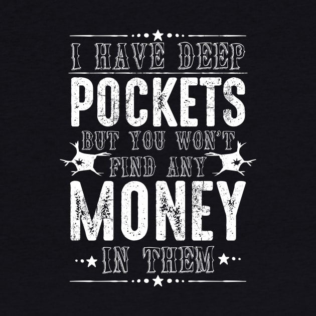 I have deep pockets but you won't find any money in them | DW by DynamiteWear